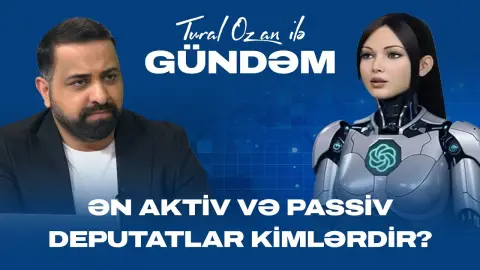 ChatGPT ilə ilin yekunları: Ən aktiv və passiv deputatlar kimlərdir? - İLK DƏFƏ - GÜNDƏM