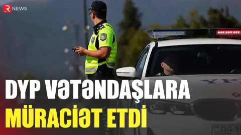 DYP vətəndaşlara müraciət etdi - RTV