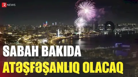 Sabah Bakıda atəşfəşanlıq olacaq - RTV