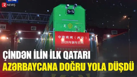 Çindən ilin ilk qatarı Azərbaycana doğru yola düşdü - RTV