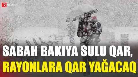 Sabah Bakıya sulu qar, rayonlara qar yağacaq - RTV