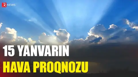 15 yanvarın hava proqnozu açıqlandı - RTV
