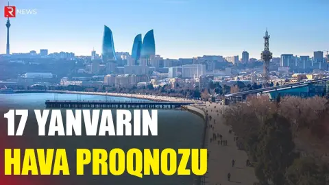 17 yanvarın hava proqnozu açıqlandı - RTV
