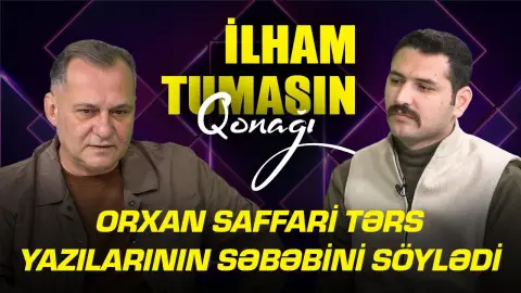 Orxan Saffari tərs yazılarının səbəbini söylədi - İlham Tumasın qonağı